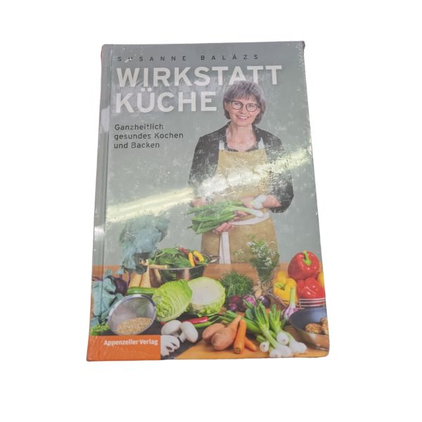 Wirkstatt Küche Susanne Balázs Ganzheitliches gesundes Kochen und Backen